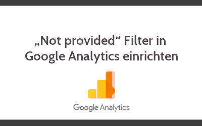 „Not provided“ Filter in Google Analytics einrichten