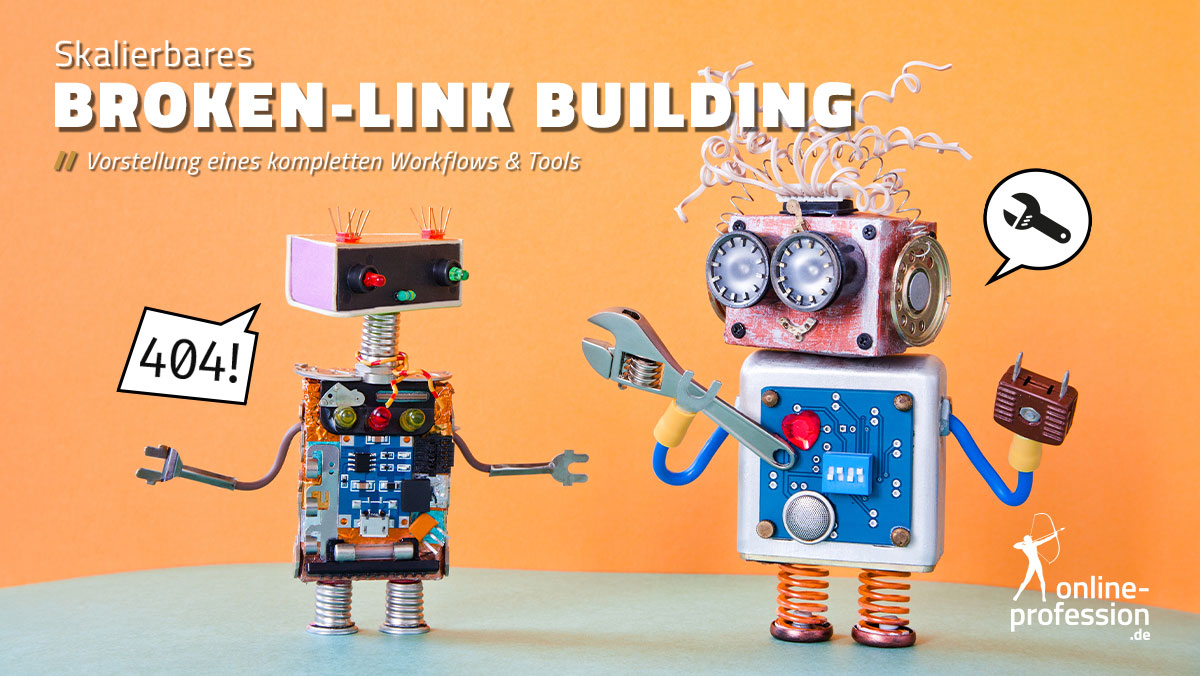 Skalierbares Broken Linkbuilding: Vorstellung eines kompletten Workflows & Tools
